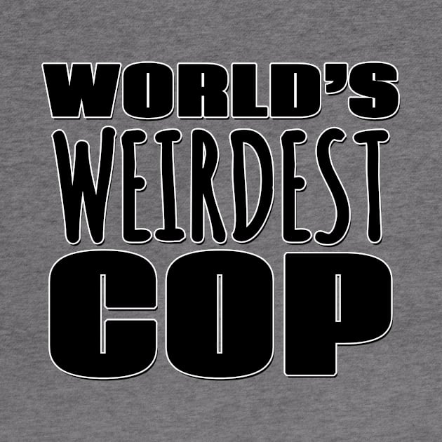 World's Weirdest Cop by Mookle